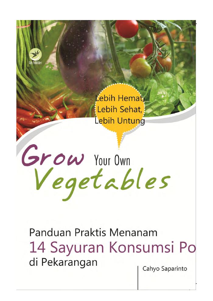 Grow Your Own Vegetables, Panduan Praktis Menanam 14 Sayuran Konsumsi Populer Di Pekarangan