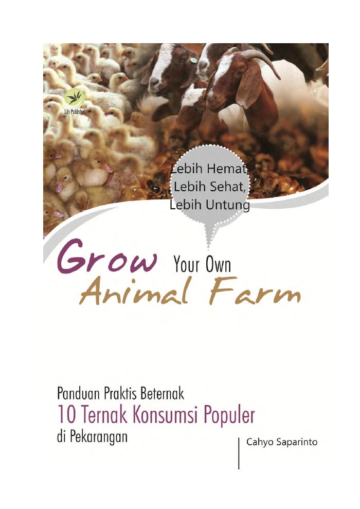 Grow Your Own Animal Farm, Panduan Praktis Beternak 10 Ternak Konsumsi Populer Di Pekarangan