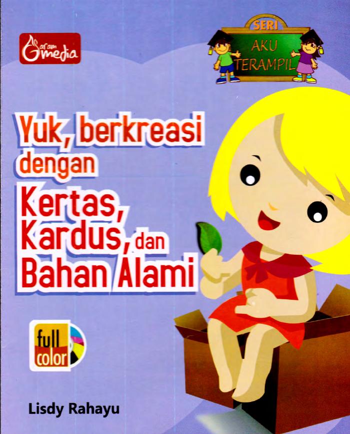 Seri Aku Terampil Yuk,Berkreasi Dengan Kertas, Kardus, Dan Bahan Alami