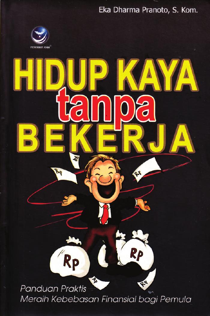 Hidup Kaya Tanpa Bekerja, Panduan Praktis Meraih Kebebasan Finansial Bagi Pemula