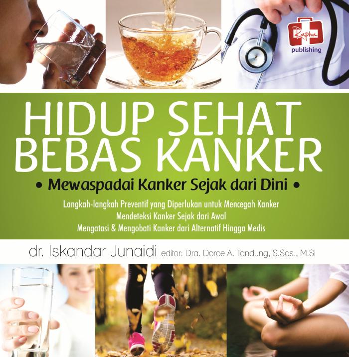 Hidup Sehat Bebas Kanker, Waspadai Kanker Sejak Dini