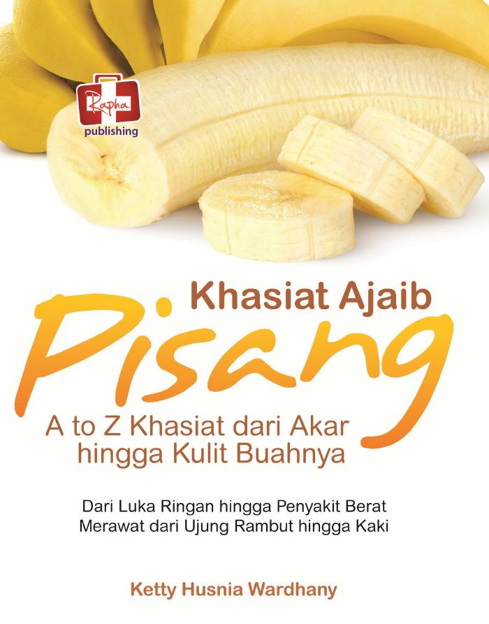Khasiat Ajaib Pisang, A to Z Khasiat dari Akar hingga Kulit Buahnya