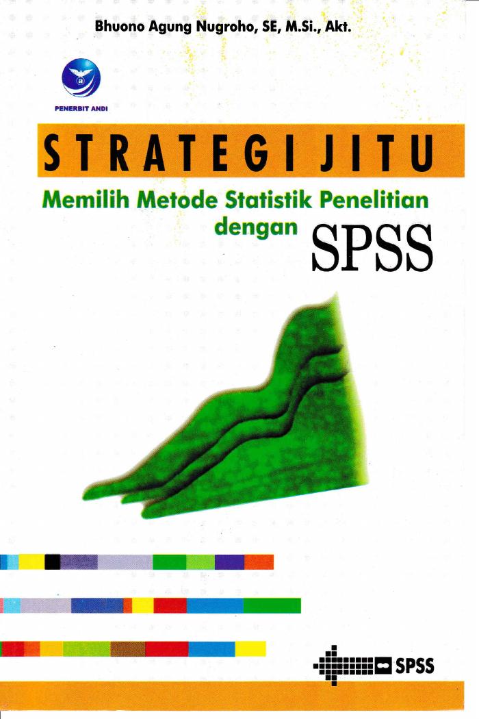 Strategi Jitu Memilih Metode Statistik Penelitian Dengan SPSS