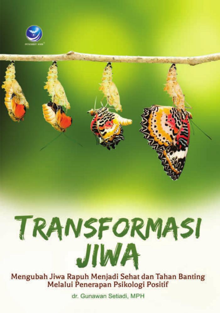 Transformasi Jiwa, Mengubah Jiwa Rapuh Menjadi Sehat Dan Tahan Banting Melalui Penerapan Psikologi