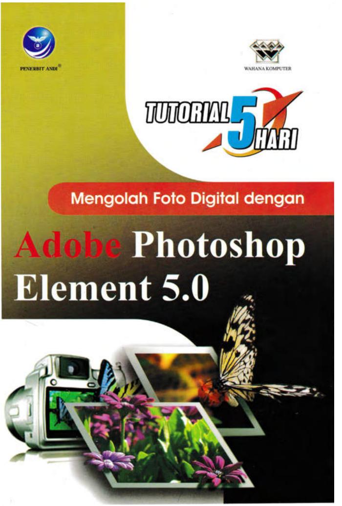 Tutorial 5 Hari Mengolah Foto Digital Dengan Adobe Photoshop Element 5.0