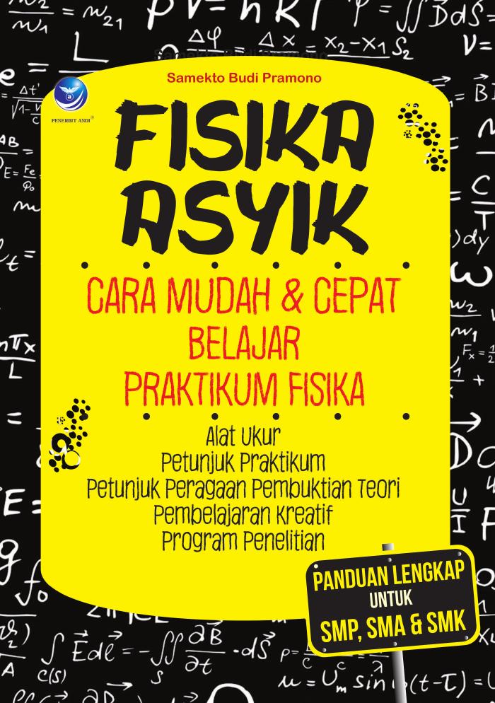 Fisika Asyik, Cara Mudah &amp; Cepat Belajar Praktikum Fisika (Panduan Lengkap untuk SMP,SMA &amp; SMK)