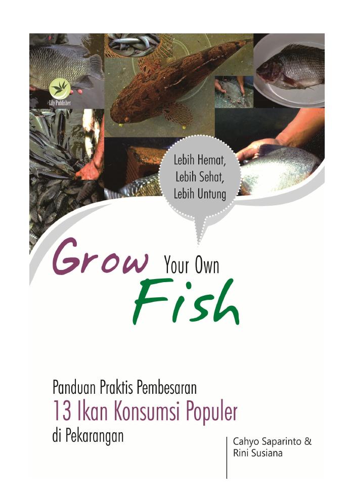 Grow Your Own Fish, Panduan Praktis Pembesaran 13 Ikan Konsumsi Populer Di Pekarangan