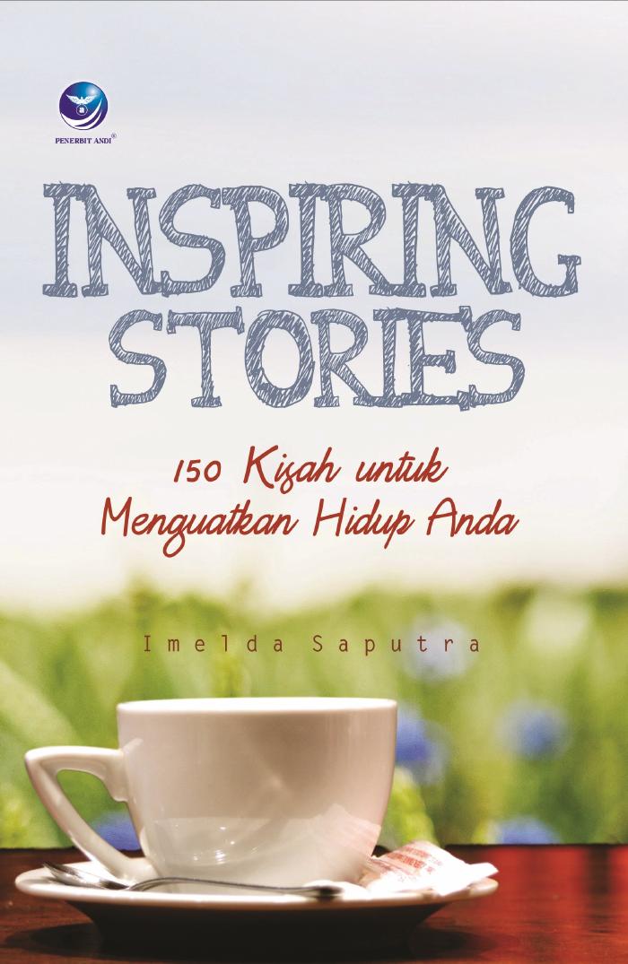 Inspiring Stories, 150 Kisah Untuk Menguatkan Hidup Anda