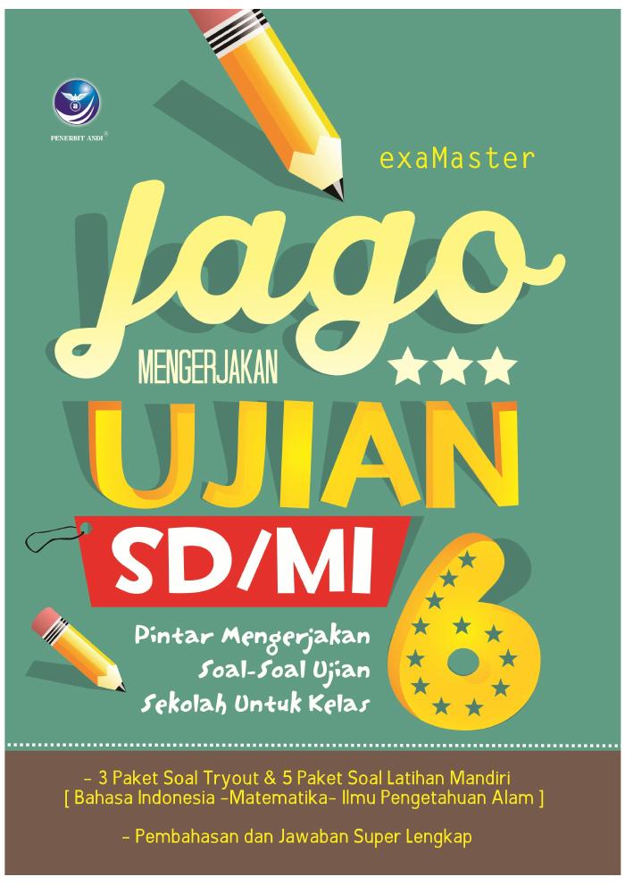 Jago Mengerjakan Ujian SDMI, Pintar Mengerjakan Soal-soal Ujian Sekolah untuk Kelas 6