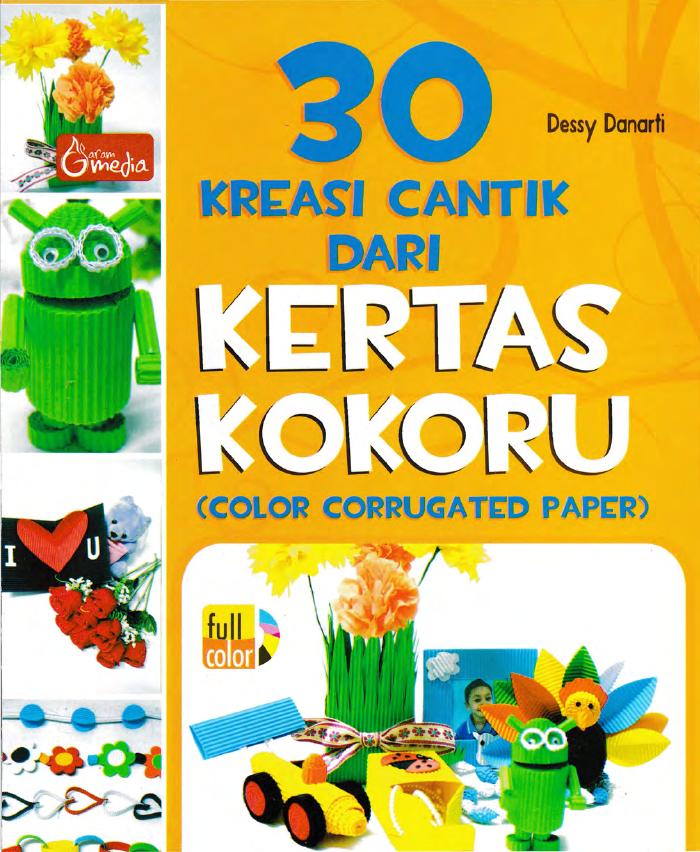 30 Kreasi Cantik Dari Kertas Kokoru (Color Corrugated Paper)