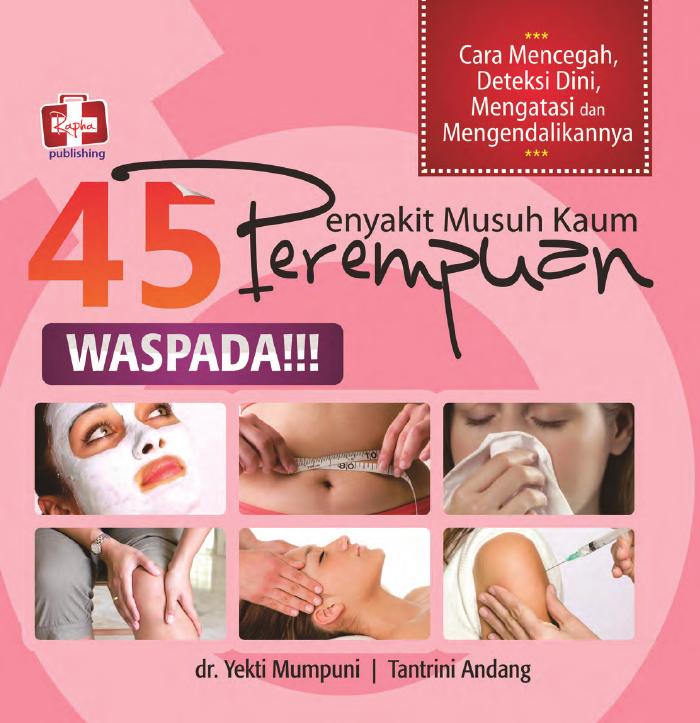 45 Penyakit Musuh Kaum Perempuan, Cara Mencegah, Deteksi Dini, Mengatasi Dan Mengendalikannya