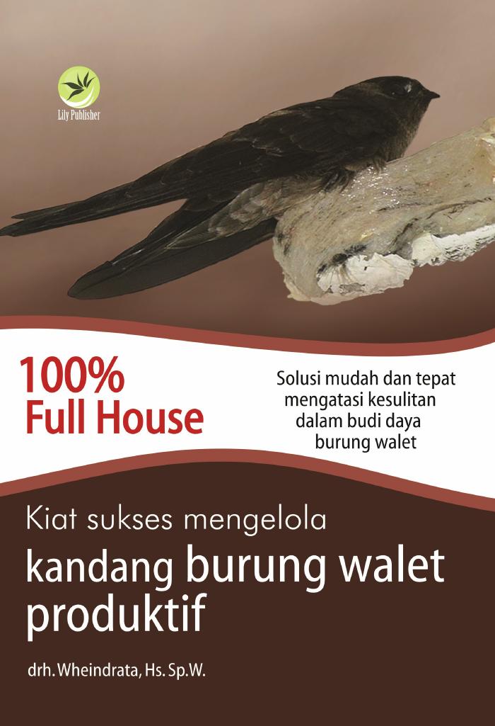 100% Full House, Kiat Sukses Mengelola Kandang Burung Walet Produktif