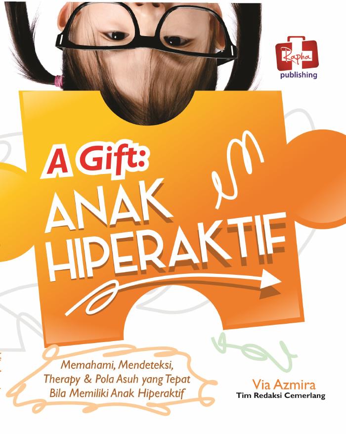 A Gift Anak Hiperaktif, Memahami, Mendeteksi, Therapy Dan Pola Asuh Yang Tepat