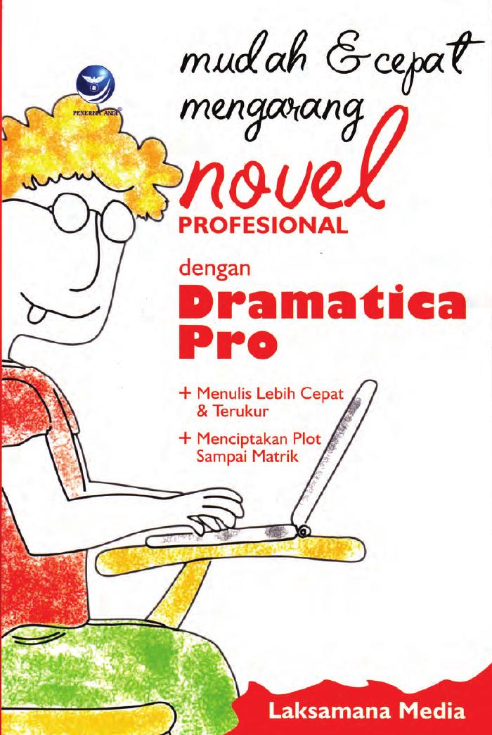Mudah Dan Cepat Mengarang Novel Profesional Dengan Dramatica Pro