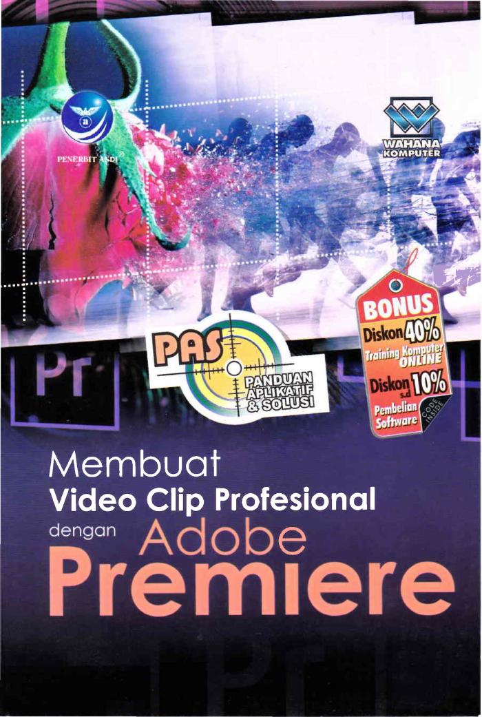 Panduan Aplikatif Dan Solusi Membuat Video Clip Profesional Dengan Adobe Premiere