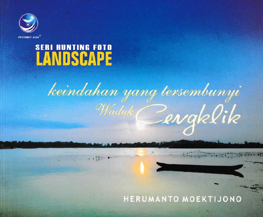 Seri Hunting Foto Landscape Keindahan Yang Tersembunyi Waduk Cengklik