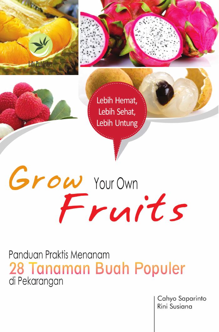 Grow Your Own Fruits, Panduan Praktis Menanam 28 Tanaman Buah Populer di Pekarangan