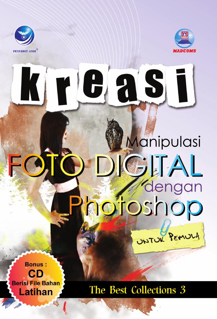 (The Best Collections 3) Kreasi Manipulasi Foto Digital dengan Photoshop untuk Pemula