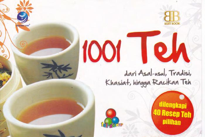 1001 Teh, Dari Asal Usul, Tradisi, Khasiat, Hingga Racikan Teh