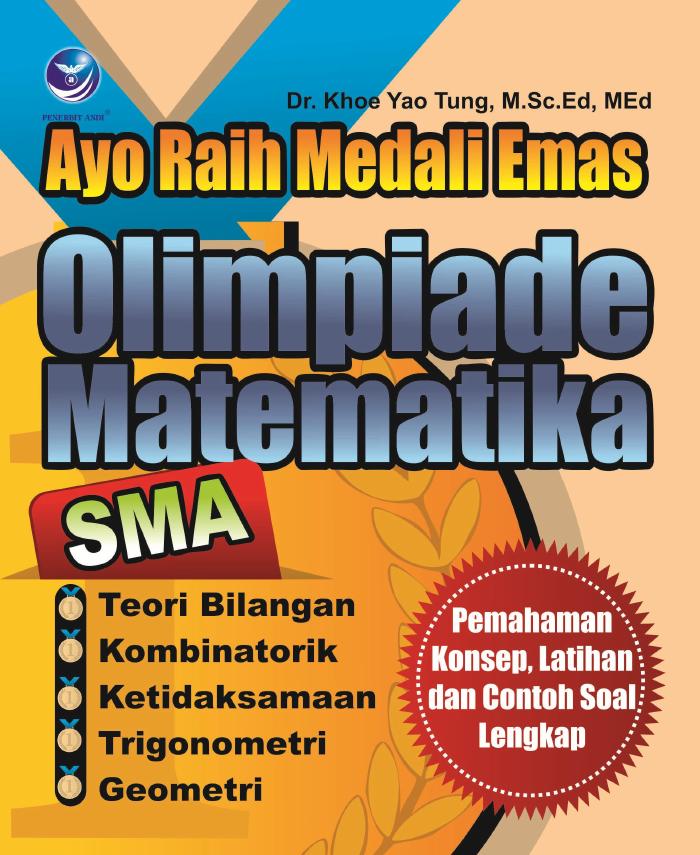 Ayo Raih Medali Emas Olimpiade Matematika SMA, Pemahaman Konsep, Latihan Dan Contoh Soal Lengkap