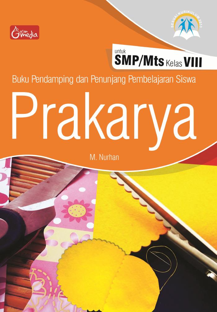 Buku Pendamping dan Penunjang Pembelajaran Siswa untuk SMPMts kelas VIII, Prakarya