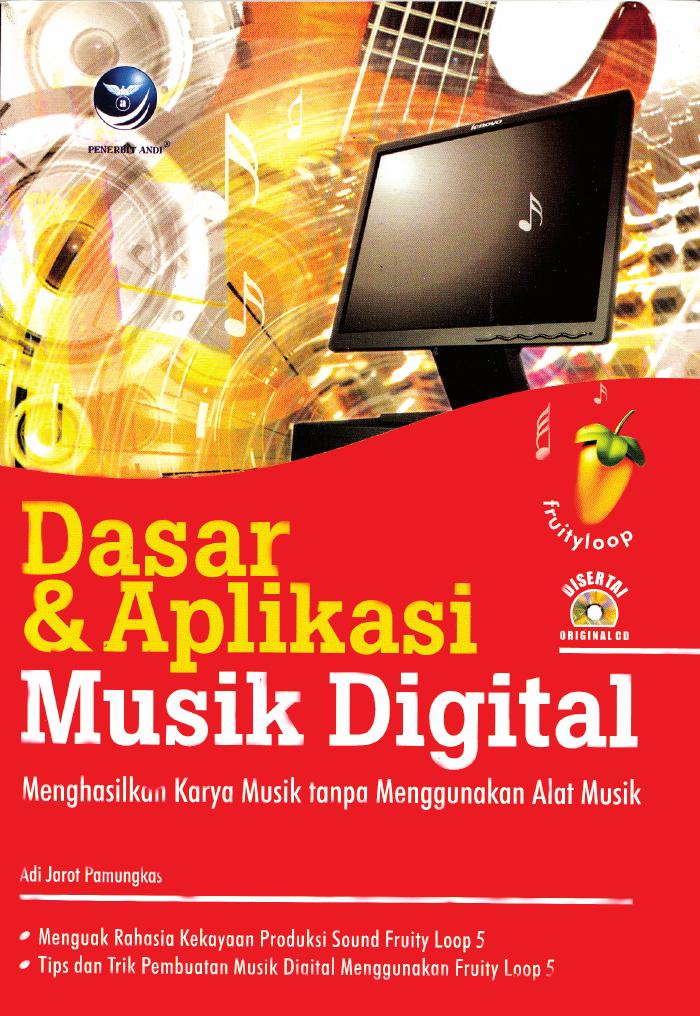 Dasar Dan Aplikasi Musik Digital, Menghasilkan Karya Musik Tanpa Menggunakan Alat Musik+ cd