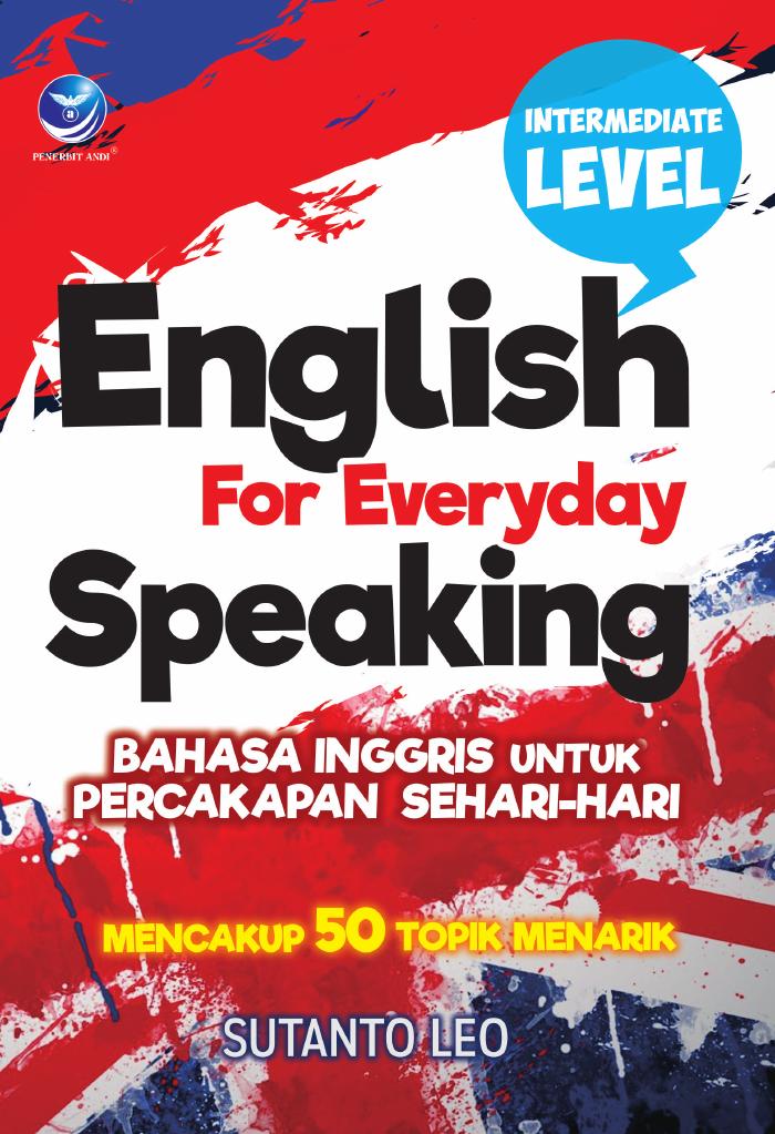 English For Everyday Speaking, Bahasa Inggris Untuk Percakapan Sehari–hari, Mencakup 50 Topik Menarik