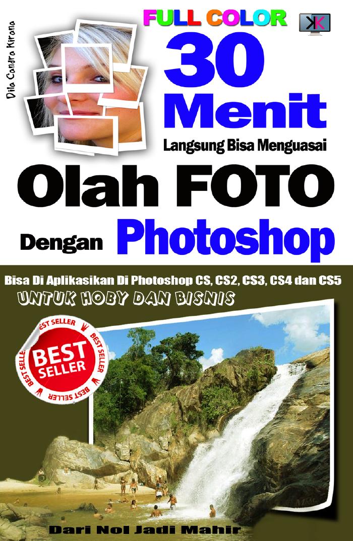 30 Menit Langsung Bisa Menguasai Olah Foto Dengan Photoshop