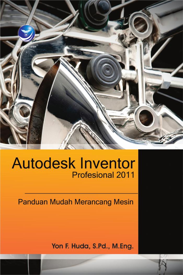 Autodesk Inventor Profesional 2011  Panduan Mudah Merancang Mesin