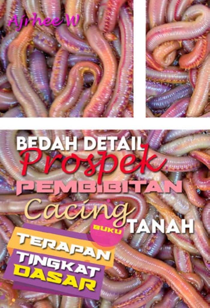 BUKU TERAPAN TINGKAT DASAR : Bedah Detail Pembibitan Cacing Tanah