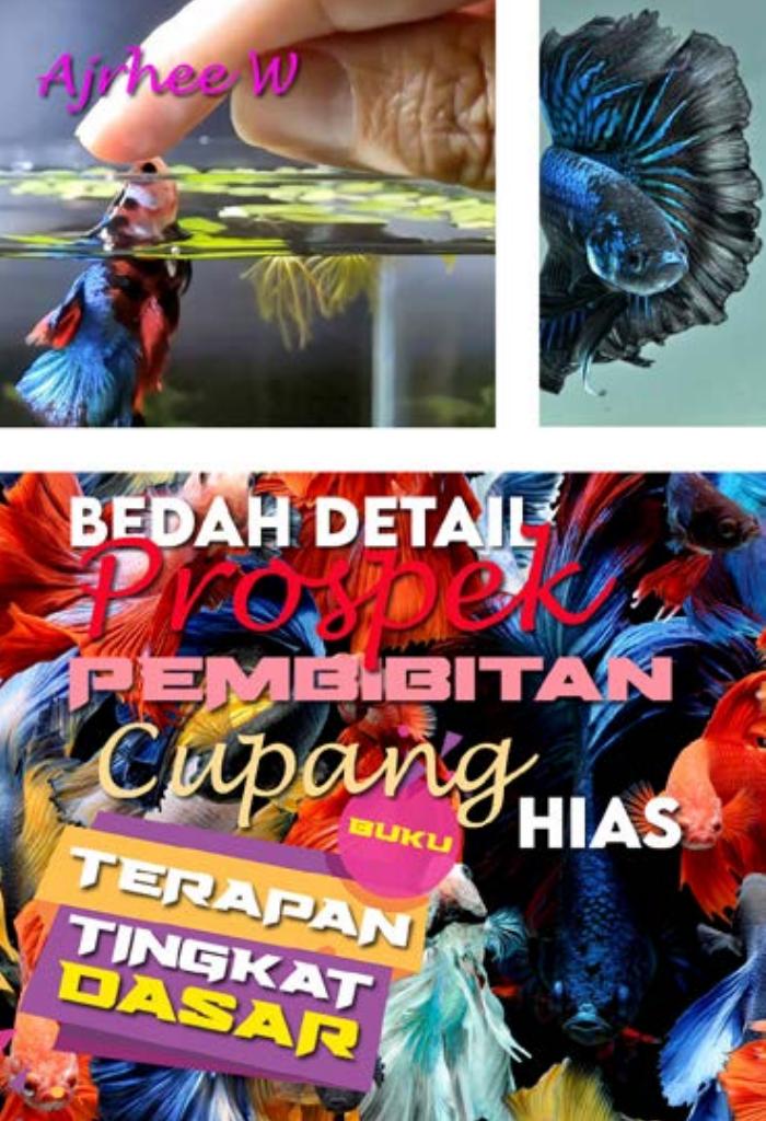 BUKU TERAPAN TINGKAT DASAR : Bedah Detail Pembibitan Cupang Hias