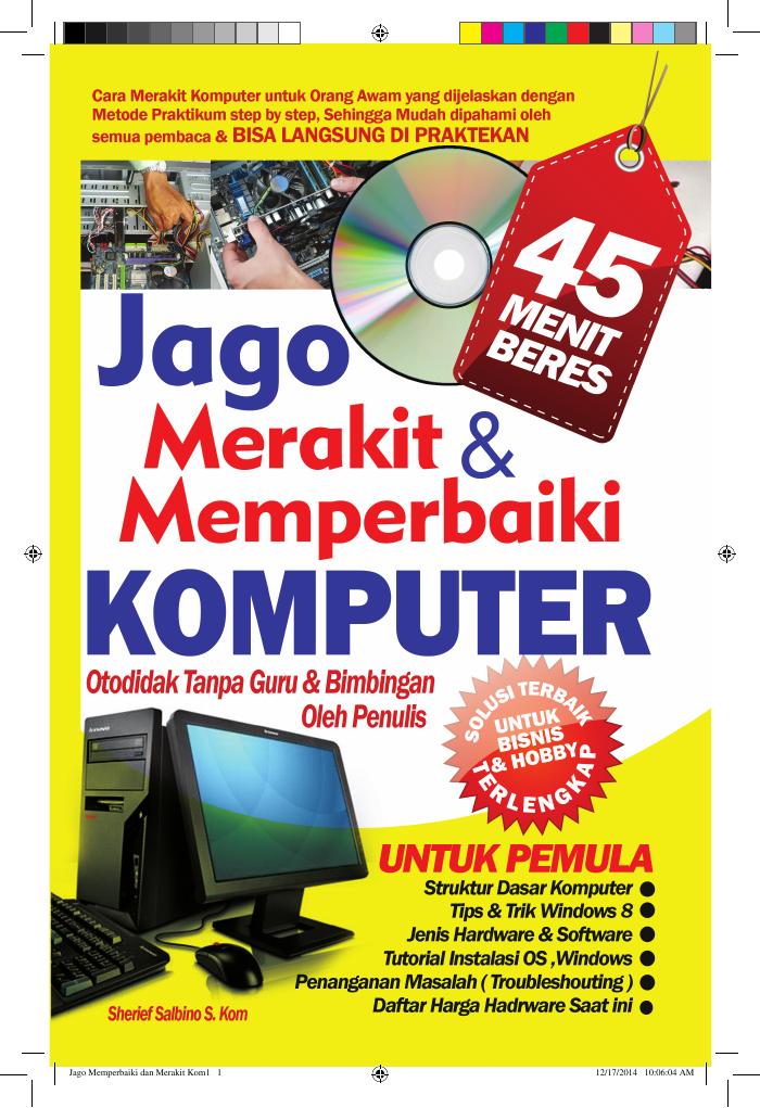 Jago Merakit dan Memperbaiki Komputer Otodidak tanpa Guru &amp; Bimbingan oleh Penulis
