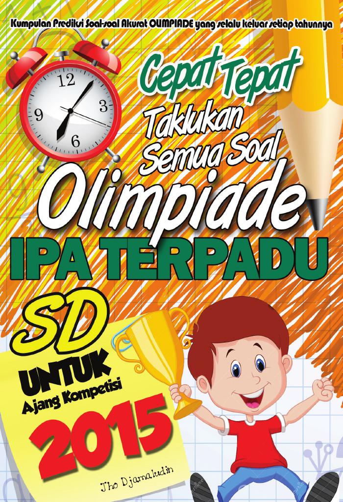Cepat Tepat Taklukan Semua Soal Olimpiade IPA Terpadu SD