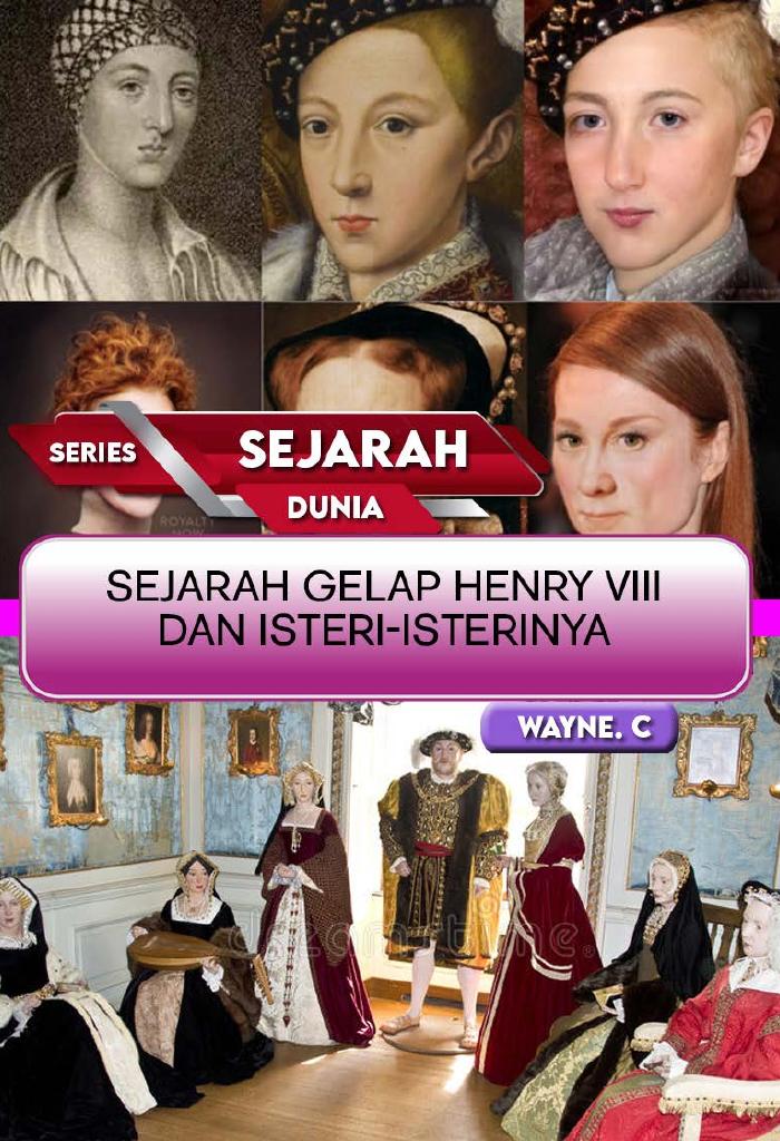 SEJARAH SERIES MISTERI SEJARAH GELAP HENRY VIII  DAN ISTERI-ISTERINYA