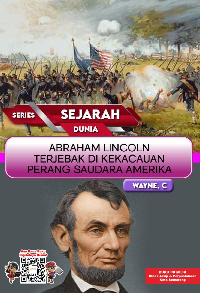 Series Sejarah Dunia: Abraham Lincoln Terjebak Dikekacauan Perang Saudara Amerika