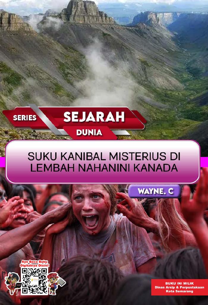 SERIES SEJARAH DUNIA: Suku Kanibal Misterius di Lembah Nahanini Kanada