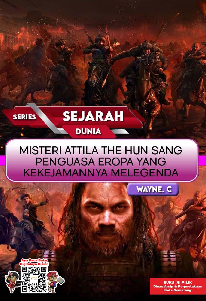 SERIES SEJARAH DUNIA: Misteri Attila The Hun Sang Penguasa Eropa yang Kekejamannya Melegenda