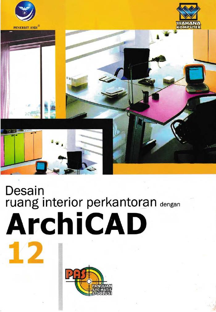 Panduan Aplikatif Dan Solusi Desain Ruang Interior Perkantoran Dengan Archicad 12