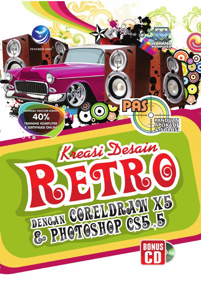 Panduan Aplikatif Dan Solusi Kreasi Desain Retro Dengan Coreldraw X5 Dan Photoshop CS5.5
