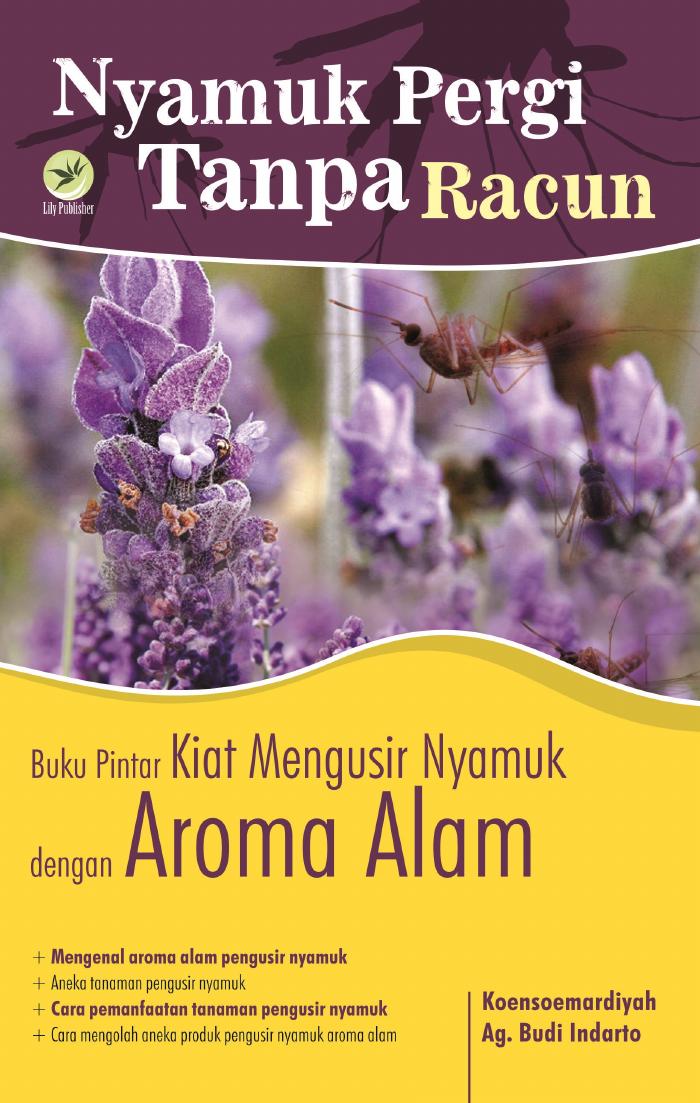 Nyamuk Pergi Tanpa Racun, Buku Pintar Kiat Mengusir Nyamuk Dengan Aroma Alam