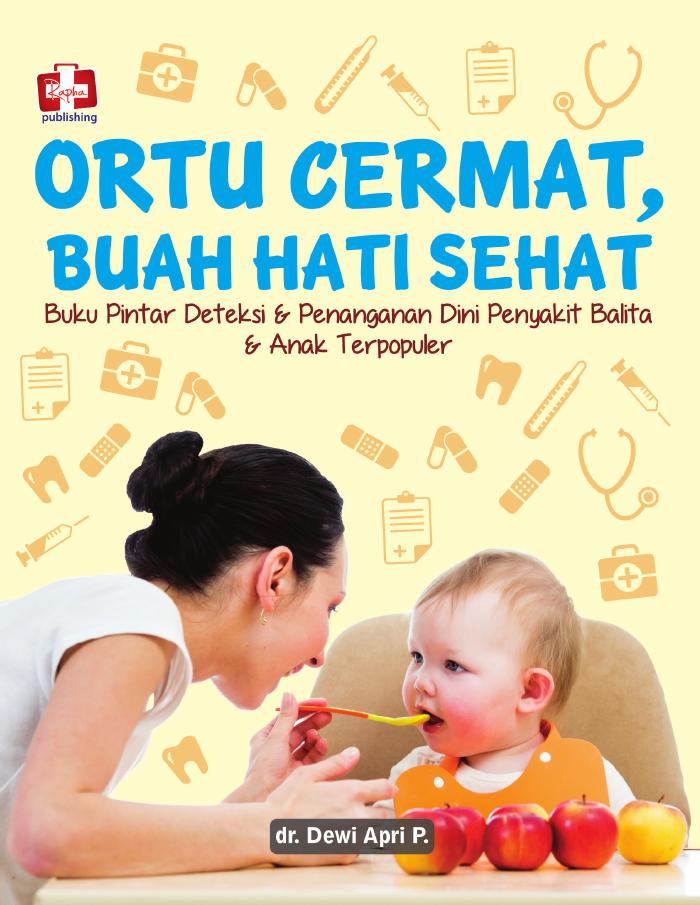 Ortu Cermat, Buah Hati Sehat, Buku Pintar Deteksi Dan Penanganan Dini Penyakit Balita Dan Anak Terpopuler