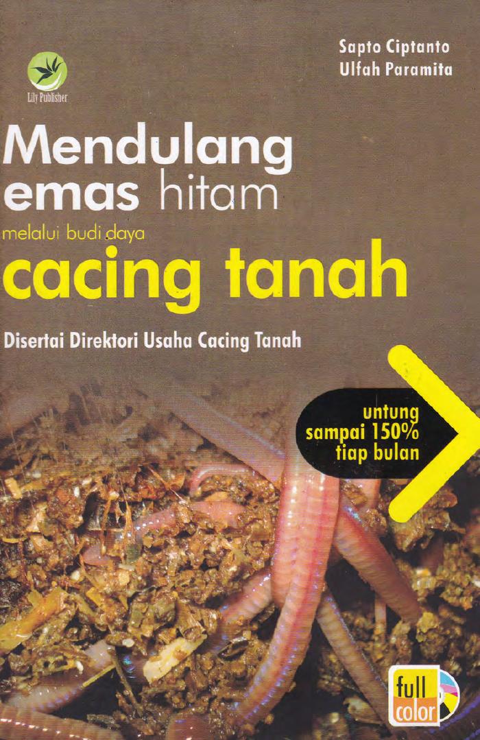 Mendulang Emas Hitam Melalui Budi Daya Cacing Tanah, Disertai Direktori Usaha Cacing Tanah