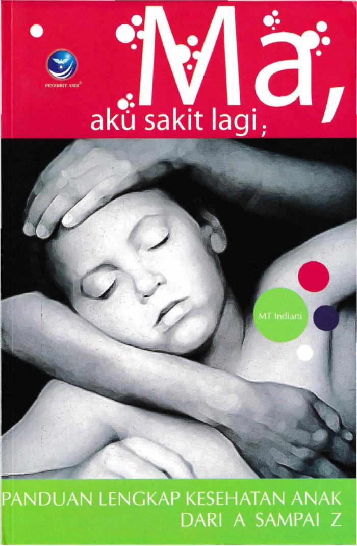Ma, Aku Sakit Lagi (Panduan Lengkap Kesehatan Anak dari A Sampai Z)