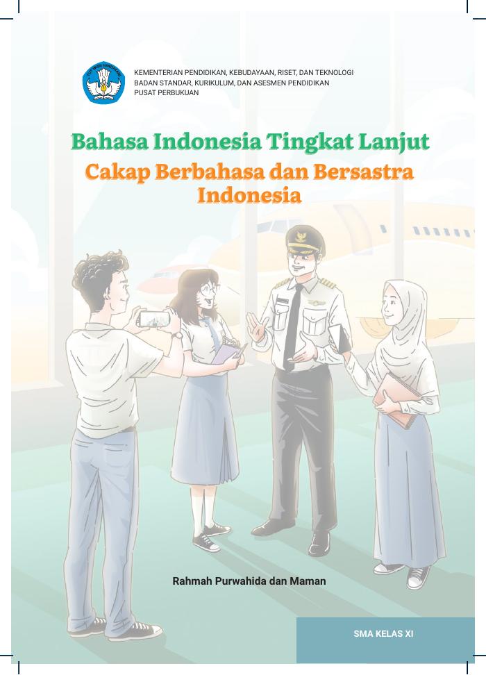 Bahasa Indonesia Tingkat Lanjut: Cakap Berbahasa dan Bersastra Indonesia untuk SMA Kelas XI