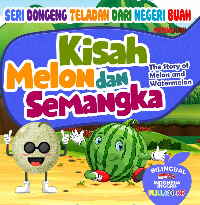 SERI DONGENG TELADAN DARI NEGERI BUAH - KISAH MELON DAN SEMANGKA