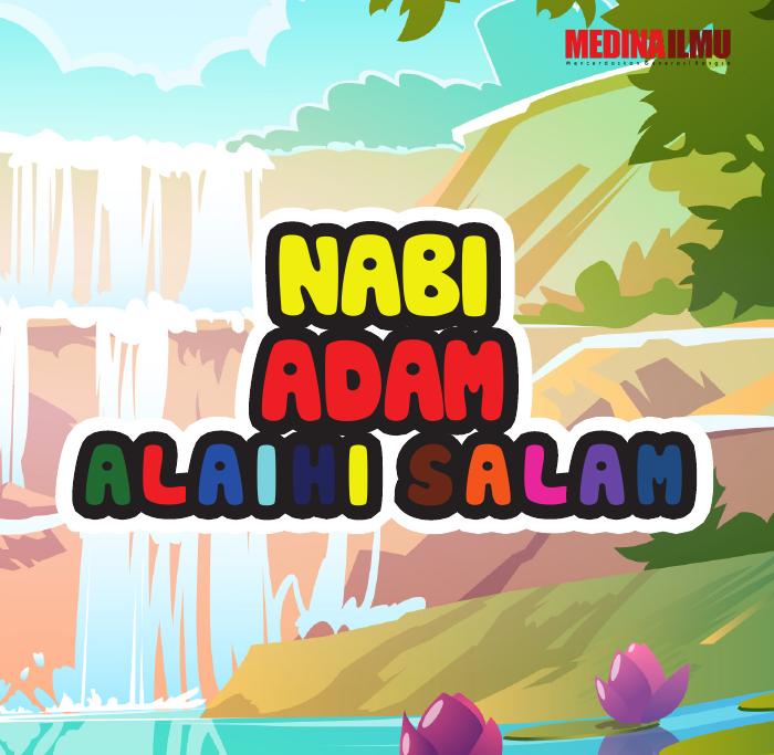 KISAH TELADAN 25 NABI DAN RASUL NABI ADAM AS