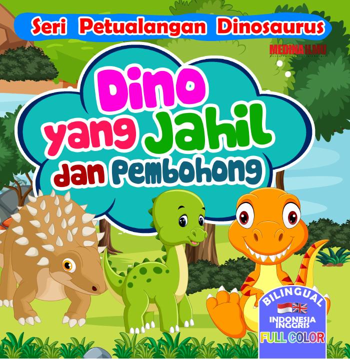 SERI PETUALANGAN DINOSAURUS - DINO YANG JAHIL DAN PEMBOHONG