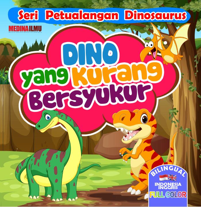 SERI PETUALANGAN DINOSAURUS - DINO YANG KURANG BERSYUKUR