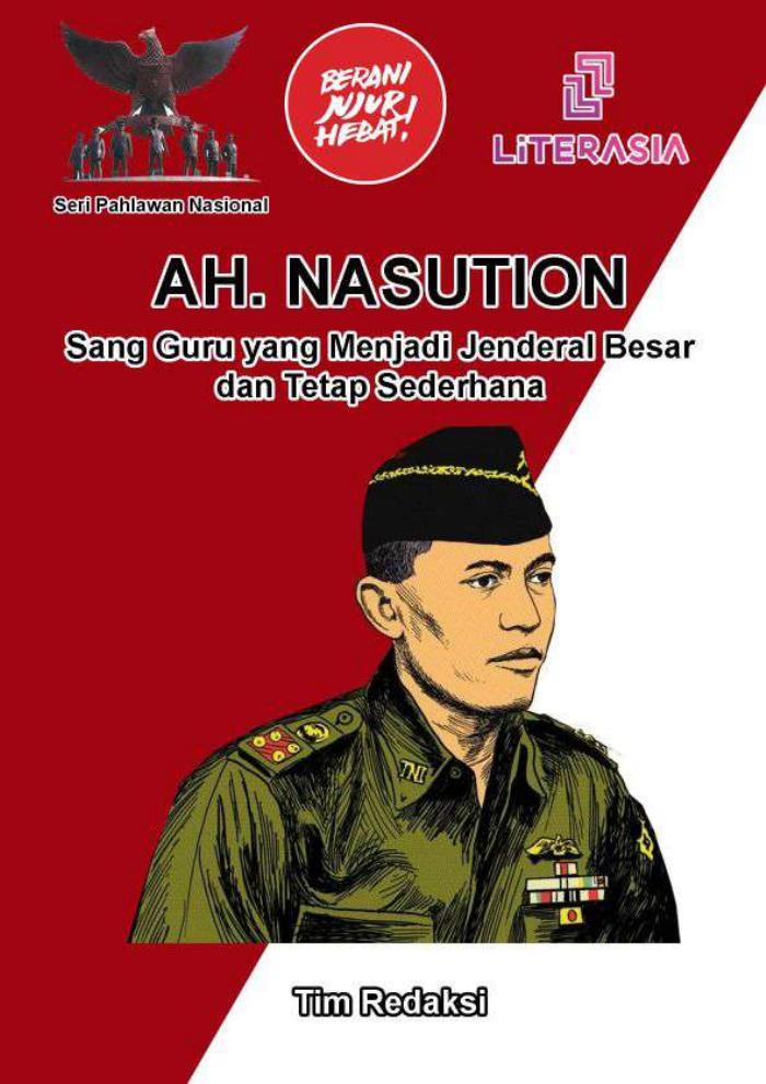 AH. NASUTION : Sang Guru yang Menjadi Jenderal Besar dan Tetap Sederhana