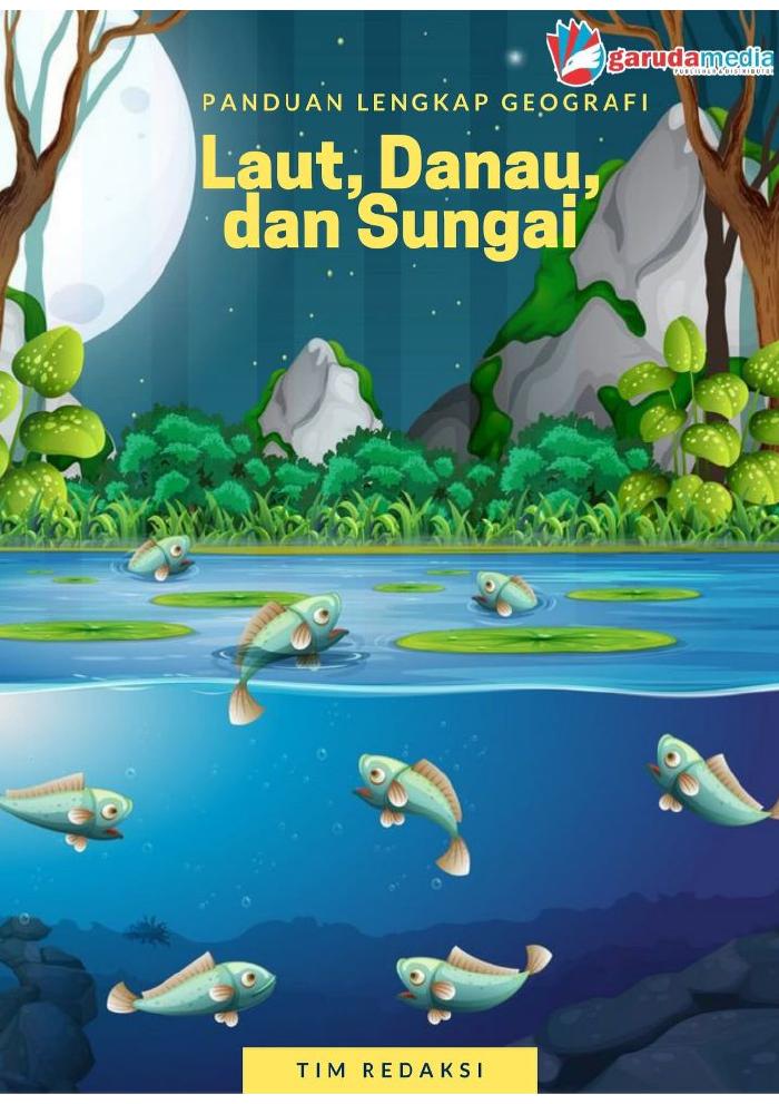 Panduan Lengkap Geografi Laut, Danau dan Sungai